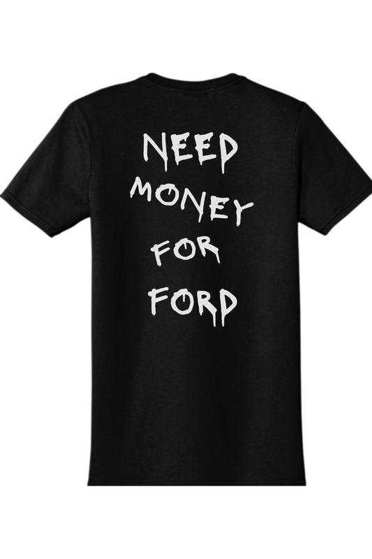 Need Money for ford T-Shirt